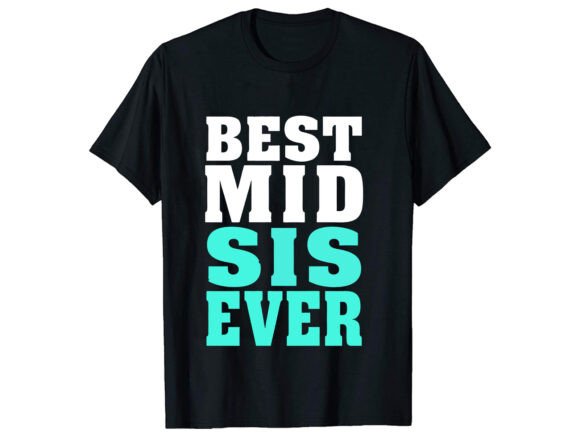 Best Mid Sis Ever Sister Design Graphics for T-Shirt Designs