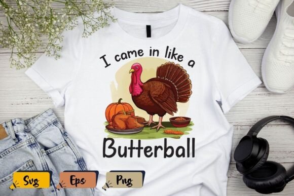 I Came in Like a Butterball Thanksgiving Graphics for T-Shirt Designs