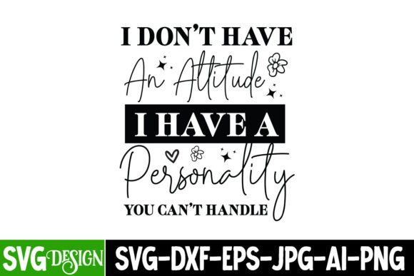 I Don t Have an Attitude I Have a Person Graphics and T-Shirt Designs