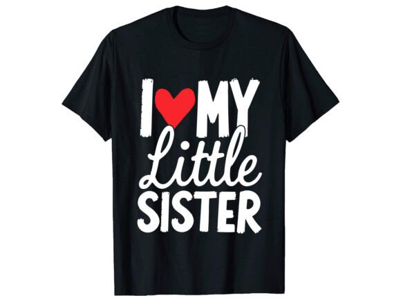 I Love My Little Sister T-Shirt Design Graphics Review