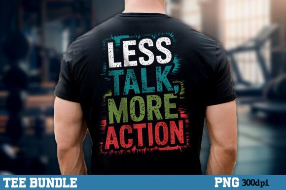 Less Talk, More Action, Inspirational Graphics for T-Shirt Designs