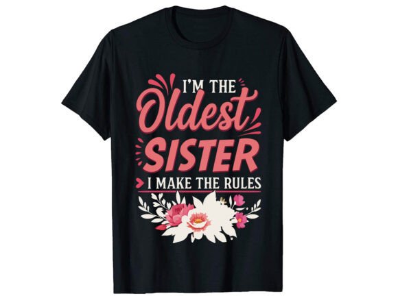 m the Oldest Sister T-Shirt Design: Graphics for Real Brands