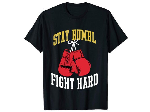 Stay Humble Fight Boxing T-Shirt Design Graphics Review